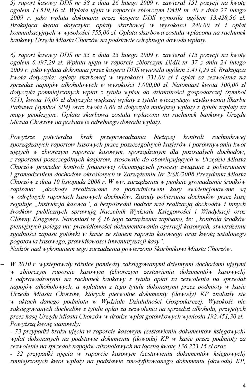 Opłata skarbowa została wpłacona na rachunek bankowy Urzędu Miasta Chorzów na podstawie odrębnego dowodu wpłaty. 6) raport kasowy DDS nr 35 z dnia 23 lutego 2009 r.