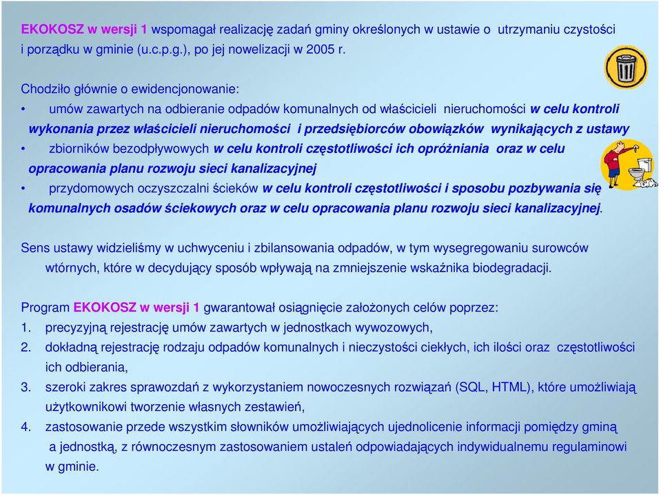 obowiązków wynikających z ustawy zbiorników bezodpływowych w celu kontroli częstotliwości ich opróżniania oraz w celu opracowania planu rozwoju sieci kanalizacyjnej przydomowych oczyszczalni ścieków