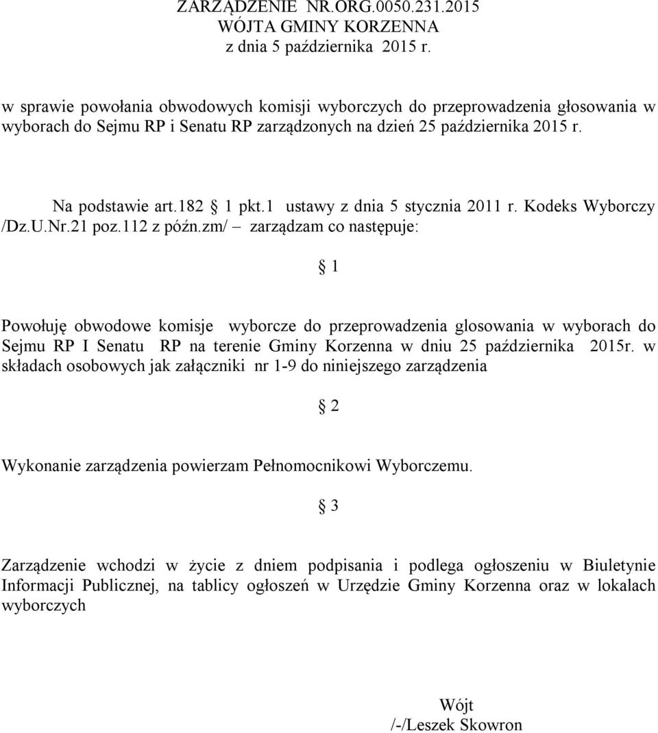 zm/ zarządzam co następuje: 1 Powołuję obwodowe komisje wyborcze do przeprowadzenia glosowania w wyborach do Sejmu RP I Senatu RP na terenie Gminy Korzenna w dniu 25 października 2015r.