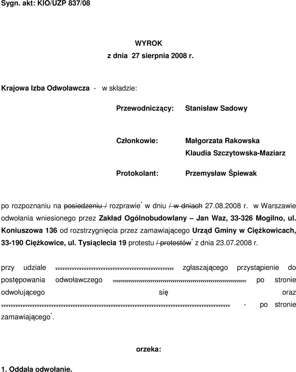 na posiedzeniu / rozprawie * w dniu / w dniach 27.08.2008 r. w Warszawie odwołania wniesionego przez Zakład Ogólnobudowlany Jan Waz, 33-326 Mogilno, ul.