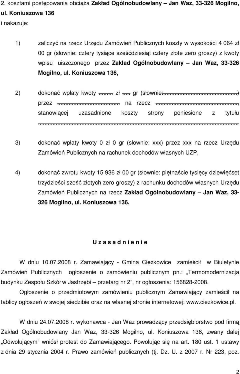 uiszczonego przez Zakład Ogólnobudowlany Jan Waz, 33-326 Mogilno, ul. Koniuszowa 136, 2) dokonać wpłaty kwoty... zł... gr (słownie:...) przez... na rzecz.