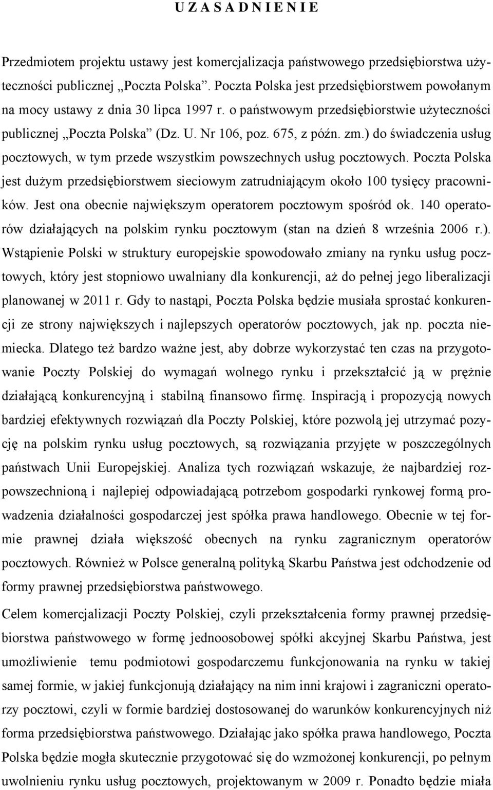 ) do świadczenia usług pocztowych, w tym przede wszystkim powszechnych usług pocztowych. Poczta Polska jest dużym przedsiębiorstwem sieciowym zatrudniającym około 100 tysięcy pracowników.