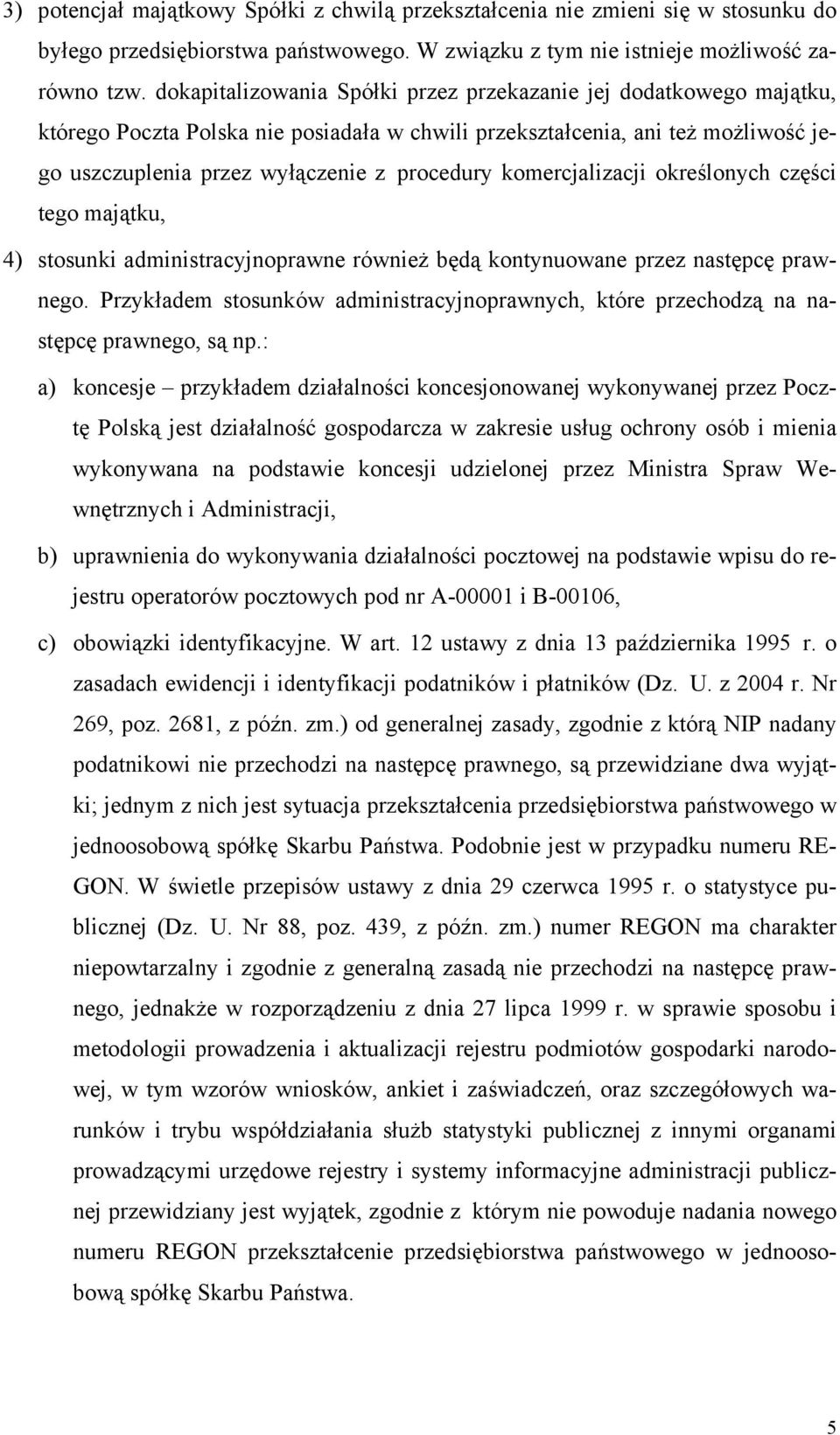 komercjalizacji określonych części tego majątku, 4) stosunki administracyjnoprawne również będą kontynuowane przez następcę prawnego.