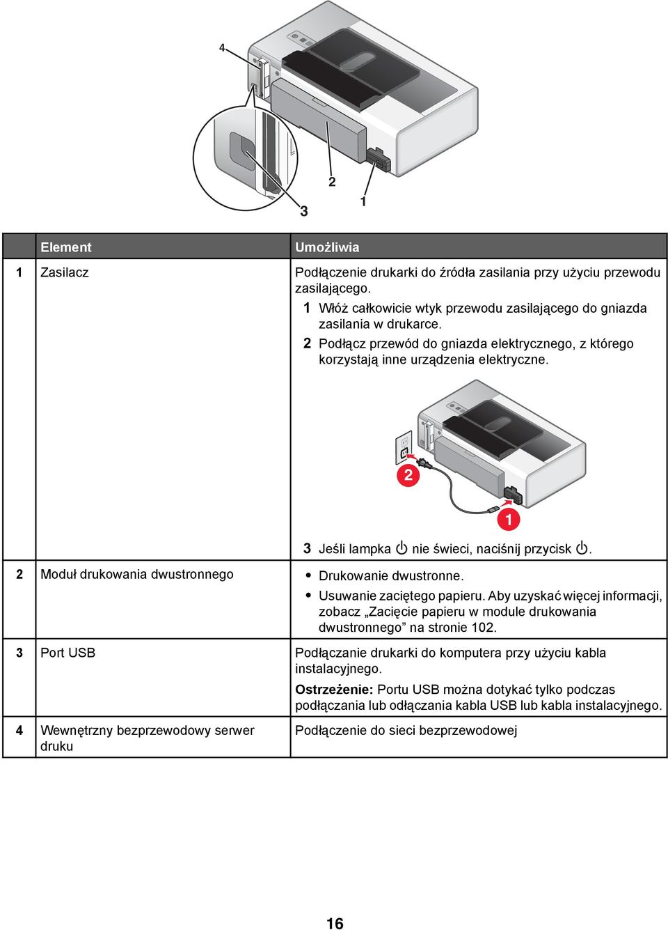 Usuwanie zaciętego papieru. Aby uzyskać więcej informacji, zobacz Zacięcie papieru w module drukowania dwustronnego na stronie 102.