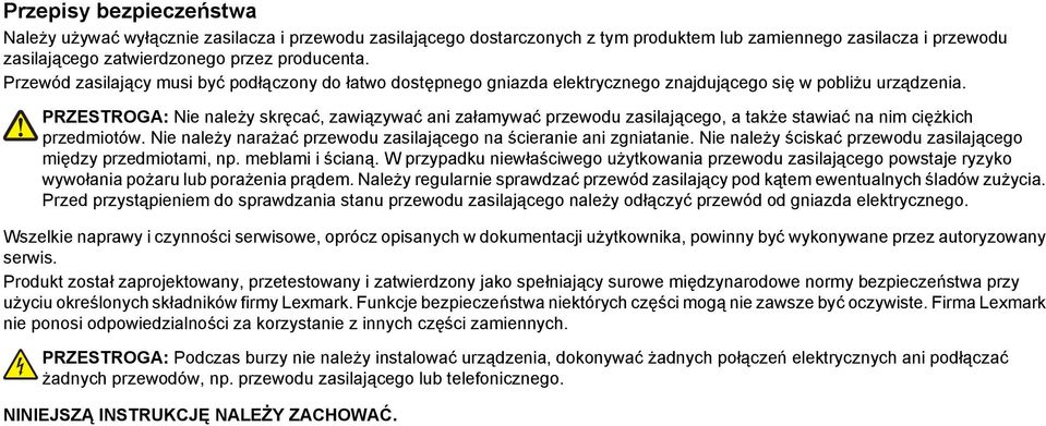 PRZESTROGA: Nie należy skręcać, zawiązywać ani załamywać przewodu zasilającego, a także stawiać na nim ciężkich przedmiotów. Nie należy narażać przewodu zasilającego na ścieranie ani zgniatanie.