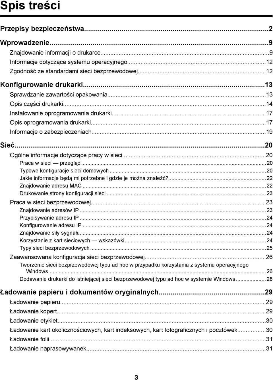 ..17 Informacje o zabezpieczeniach...19 Sieć...20 Ogólne informacje dotyczące pracy w sieci...20 Praca w sieci przegląd...20 Typowe konfiguracje sieci domowych.
