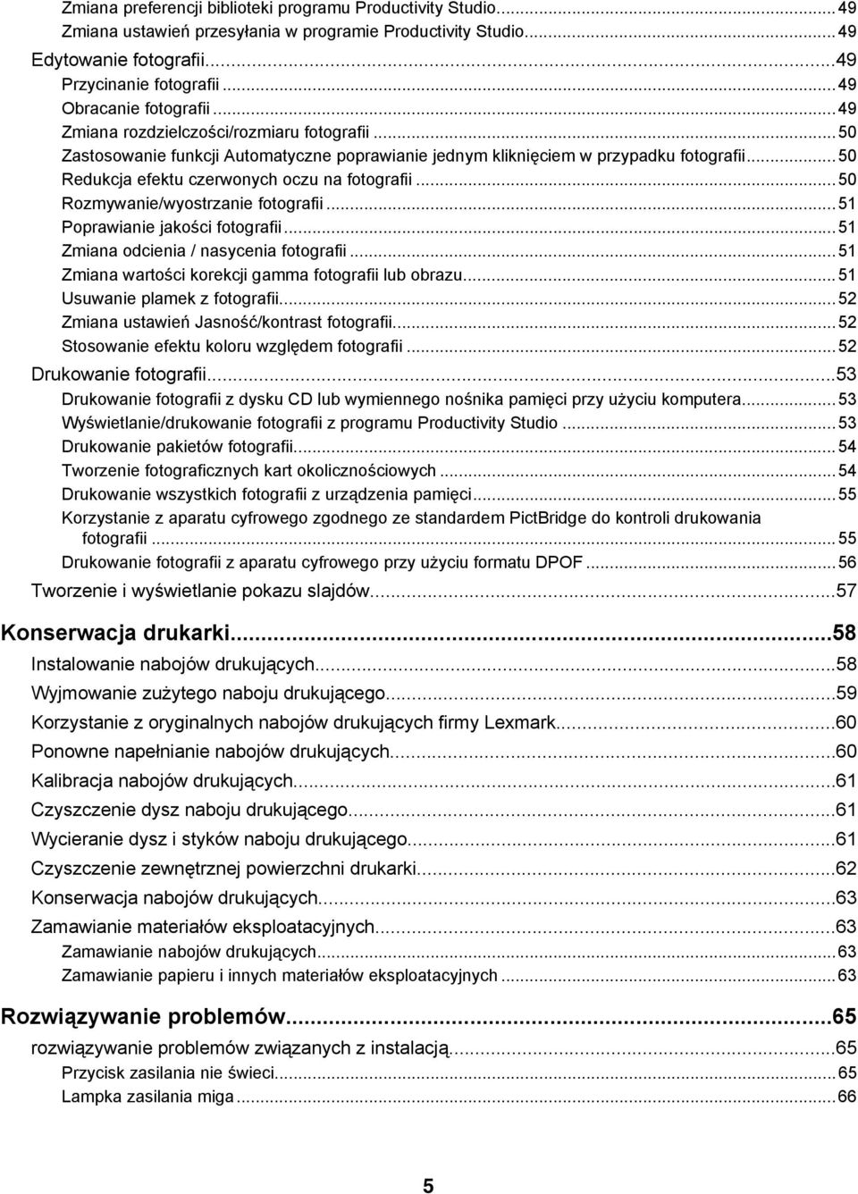 ..50 Redukcja efektu czerwonych oczu na fotografii...50 Rozmywanie/wyostrzanie fotografii...51 Poprawianie jakości fotografii...51 Zmiana odcienia / nasycenia fotografii.