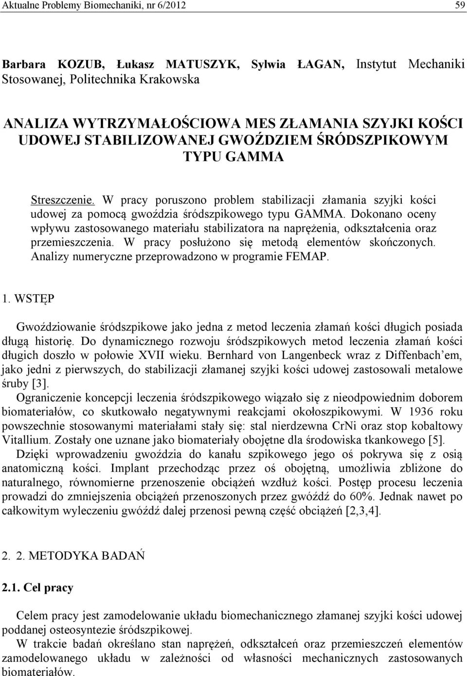 Dokonano oceny wpływu zastosowanego materiału stabilizatora na naprężenia, odkształcenia oraz przemieszczenia. W pracy posłużono się metodą elementów skończonych.