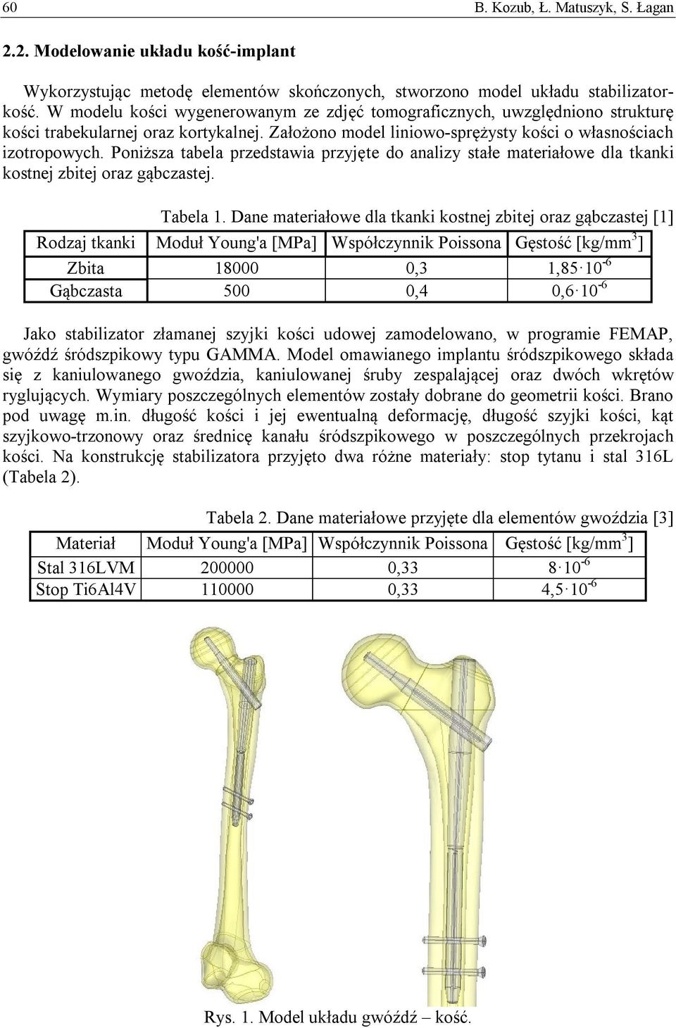Poniższa tabela przedstawia przyjęte do analizy stałe materiałowe dla tkanki kostnej zbitej oraz gąbczastej. Tabela 1.