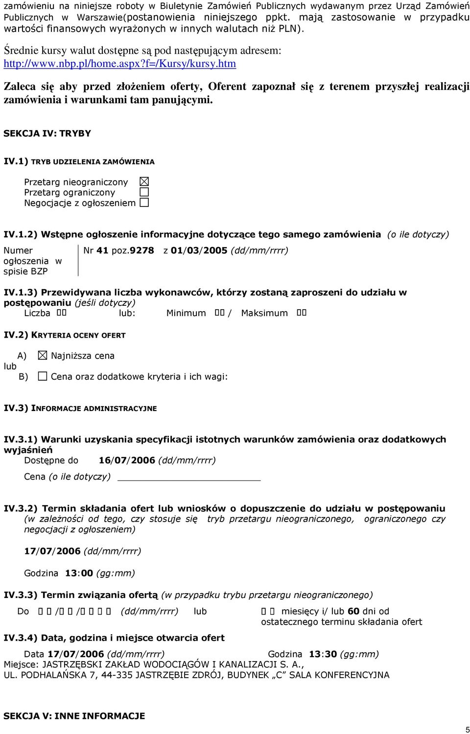 htm Zaleca się aby przed złoŝeniem oferty, Oferent zapoznał się z terenem przyszłej realizacji zamówienia i warunkami tam panującymi. SEKCJA IV: TRYBY IV.