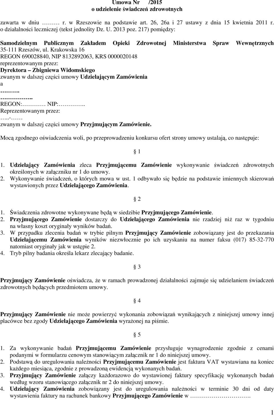 Krakowska 16 REGON 690028840, NIP 8132892063, KRS 0000020148 reprezentowanym przez: Dyrektora Zbigniewa Widomskiego zwanym w dalszej części umowy Udzielającym Zamówienia a... REGON: NIP:.