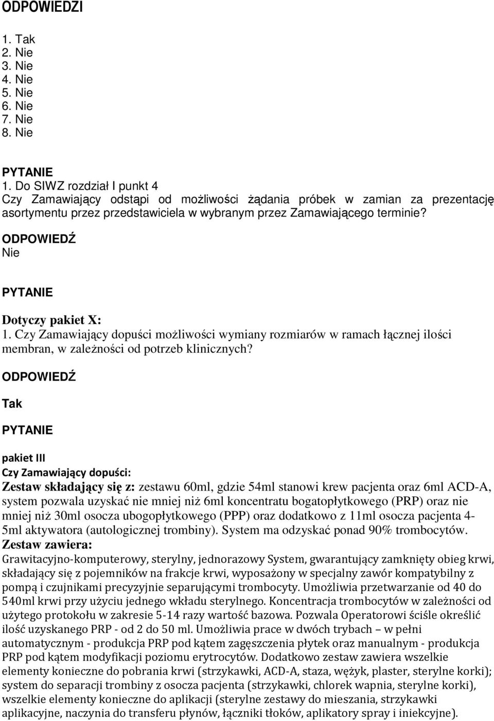 Tak pakiet III Czy Zamawiający dopuści: Zestaw składający się z: zestawu 60ml, gdzie 54ml stanowi krew pacjenta oraz 6ml ACD-A, system pozwala uzyskać nie mniej niŝ 6ml koncentratu bogatopłytkowego