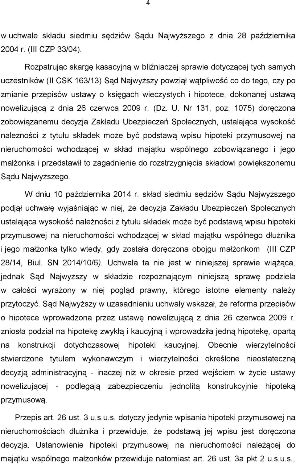 wieczystych i hipotece, dokonanej ustawą nowelizującą z dnia 26 czerwca 2009 r. (Dz. U. Nr 131, poz.