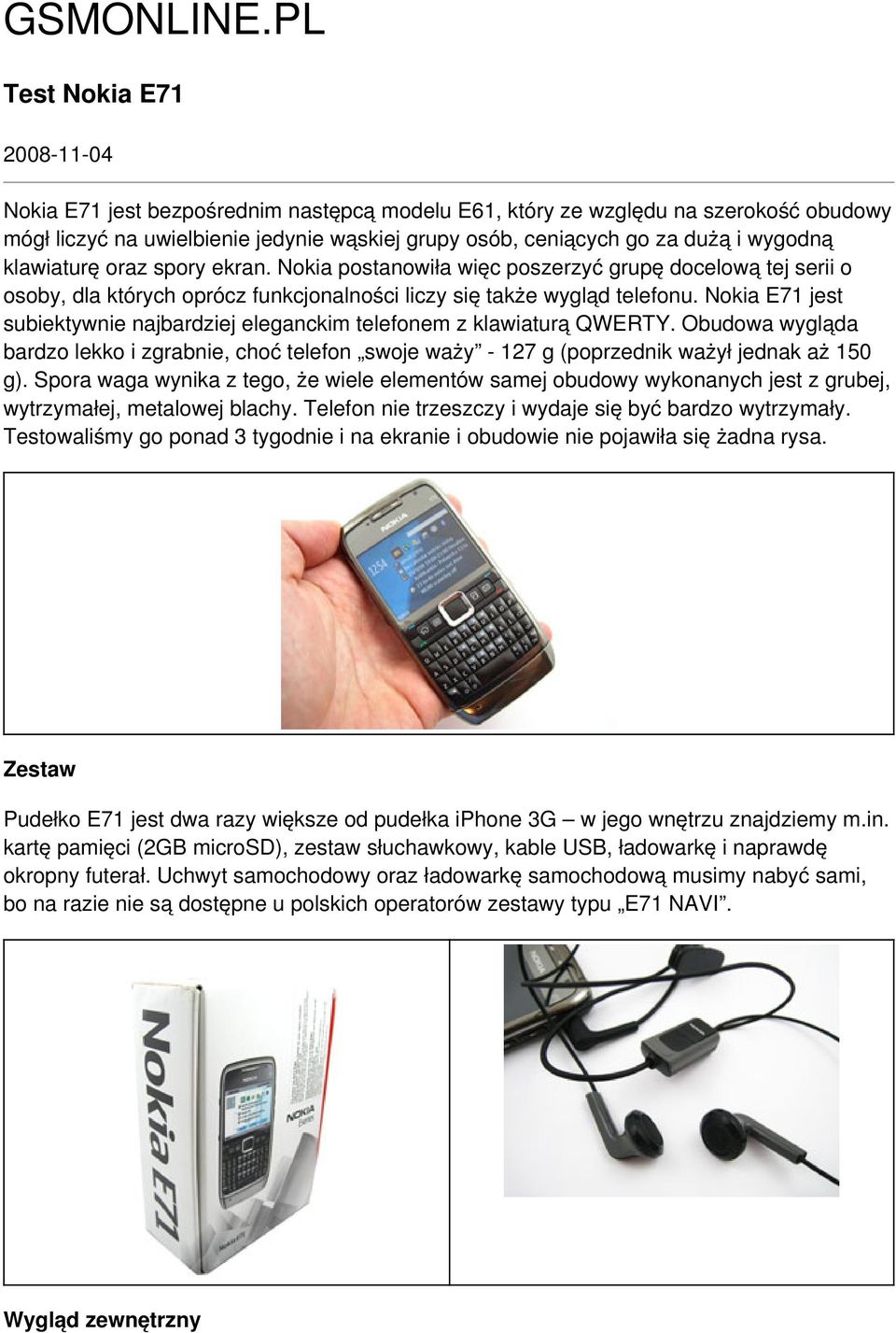 wygodną klawiaturę oraz spory ekran. Nokia postanowiła więc poszerzyć grupę docelową tej serii o osoby, dla których oprócz funkcjonalności liczy się także wygląd telefonu.