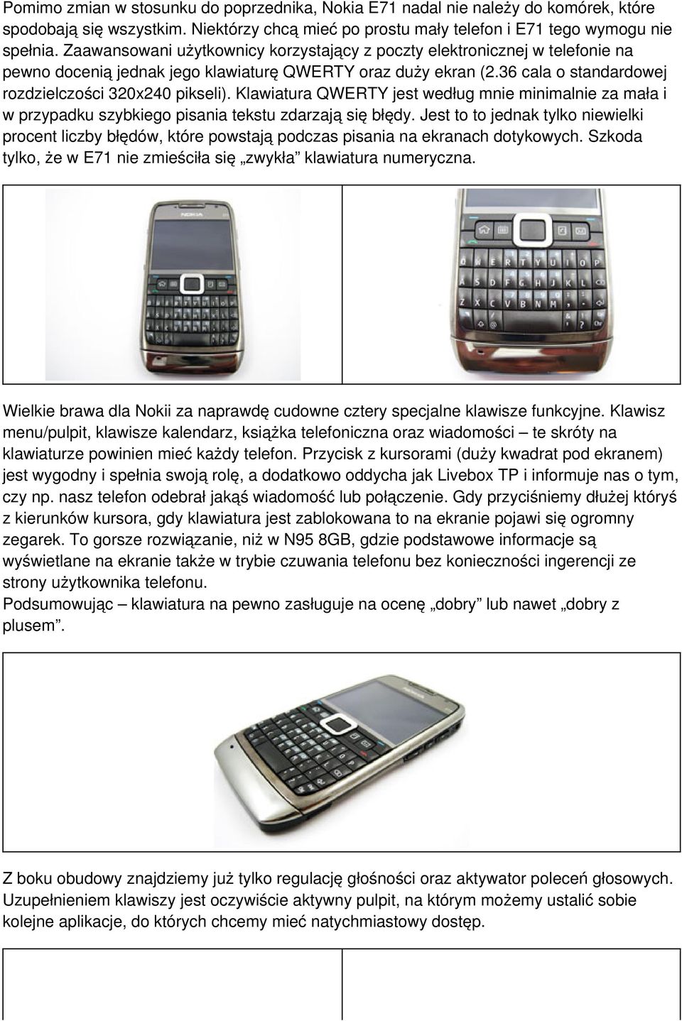 Klawiatura QWERTY jest według mnie minimalnie za mała i w przypadku szybkiego pisania tekstu zdarzają się błędy.