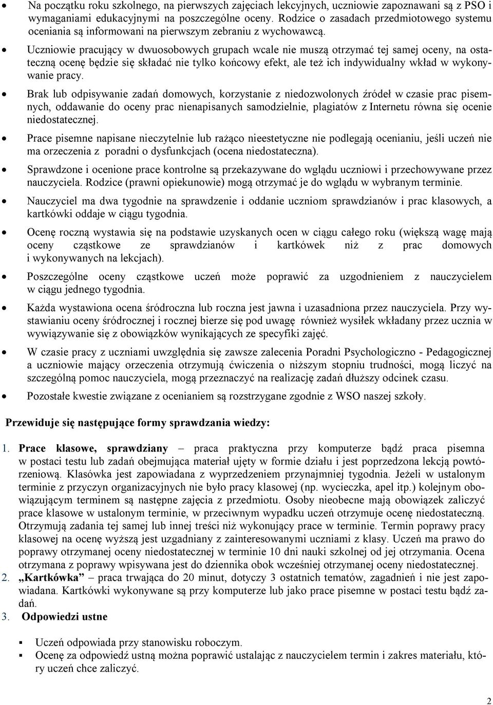 Uczniowie pracujący w dwuosobowych grupach wcale nie muszą otrzymać tej samej oceny, na ostateczną ocenę będzie się składać nie tylko końcowy efekt, ale też ich indywidualny wkład w wykonywanie pracy.