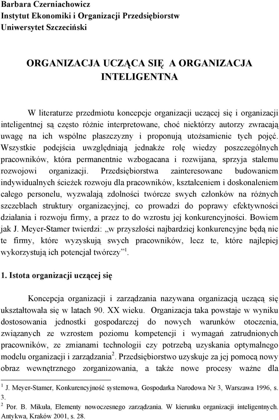Wszystkie podejścia uwzględniają jednakże rolę wiedzy poszczególnych pracowników, która permanentnie wzbogacana i rozwijana, sprzyja stałemu rozwojowi organizacji.