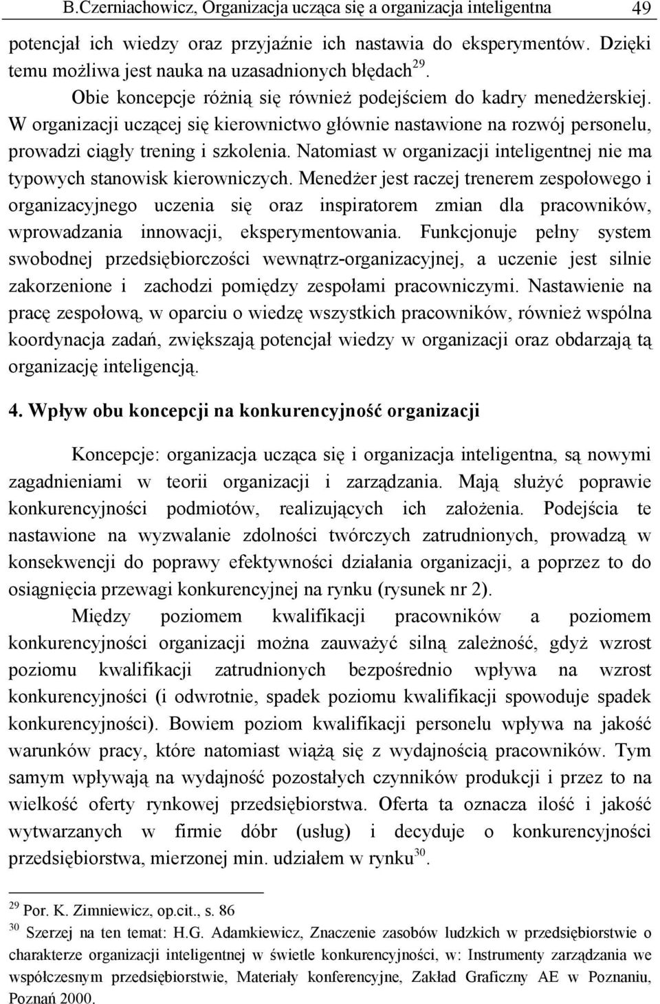 Natomiast w organizacji inteligentnej nie ma typowych stanowisk kierowniczych.