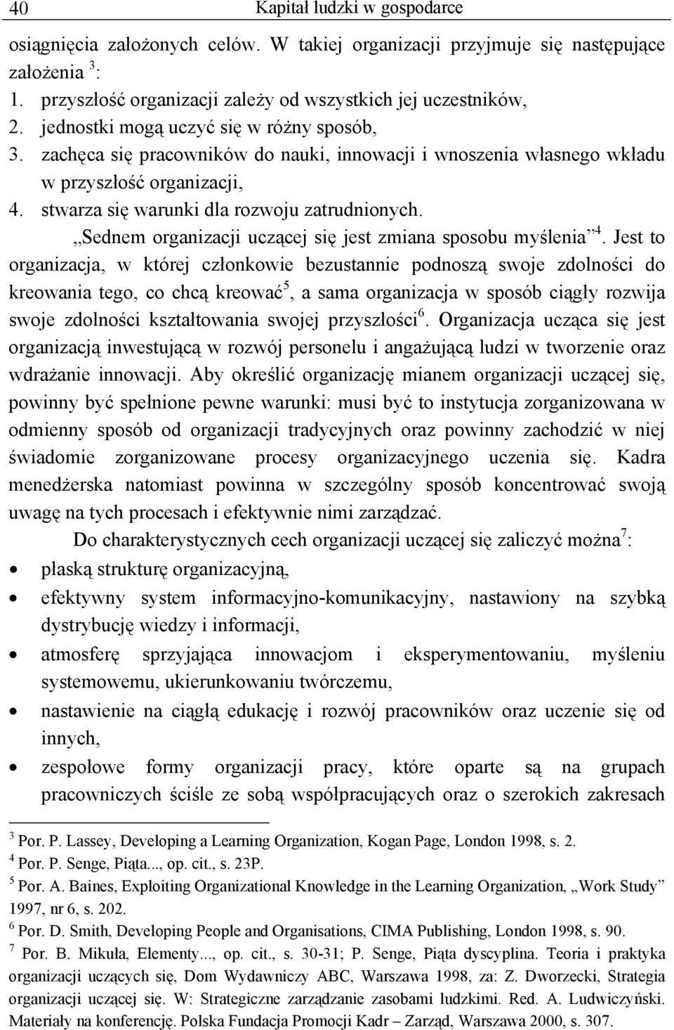 Sednem organizacji uczącej się jest zmiana sposobu myślenia 4.