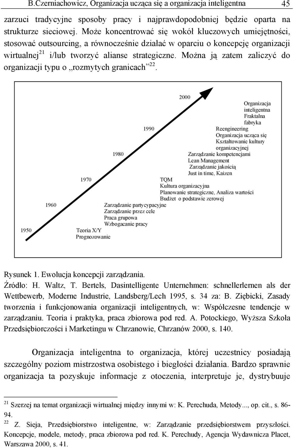 Można ją zatem zaliczyć do organizacji typu o rozmytych granicach 22.