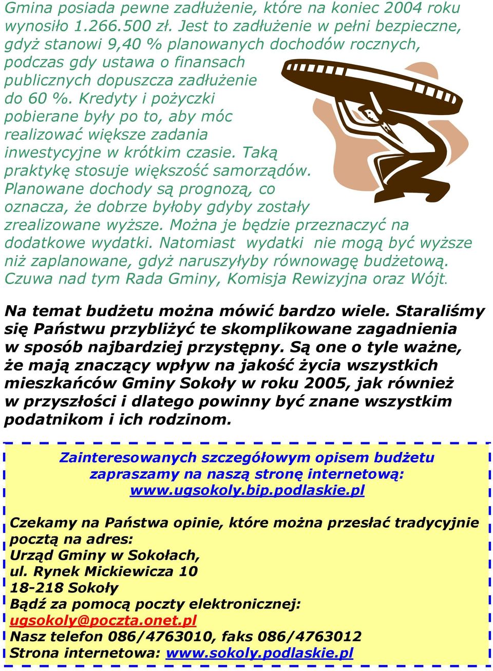 Kredyty i pożyczki pobierane były po to, aby móc realizować większe zadania inwestycyjne w krótkim czasie. Taką praktykę stosuje większość samorządów.