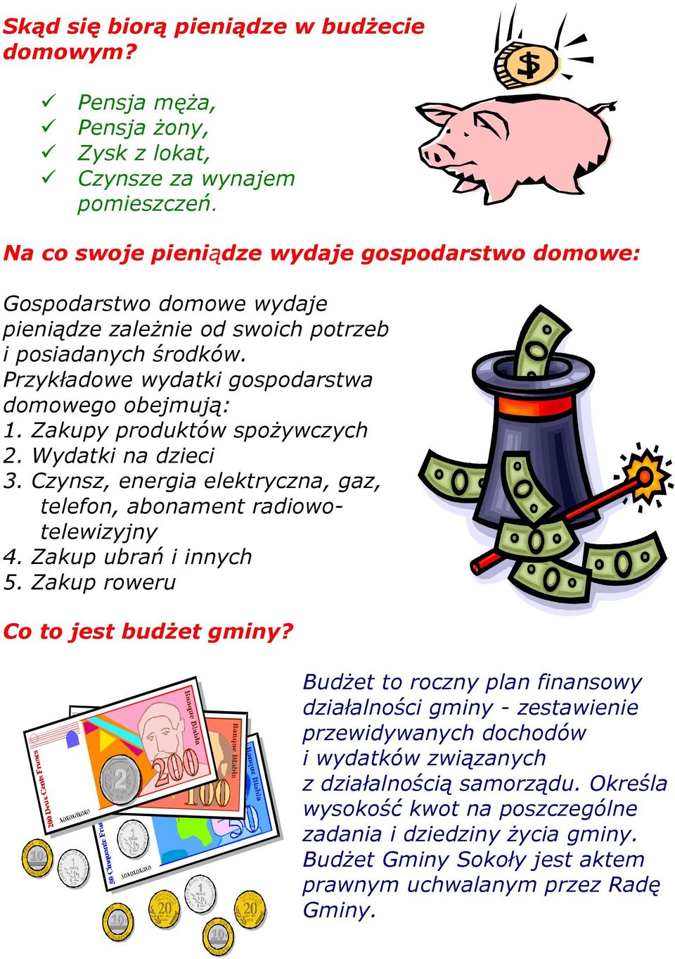 Zakupy produktów spożywczych 2. Wydatki na dzieci 3. Czynsz, energia elektryczna, gaz, telefon, abonament radiowotelewizyjny 4. Zakup ubrań i innych 5. Zakup roweru Co to jest budżet gminy?