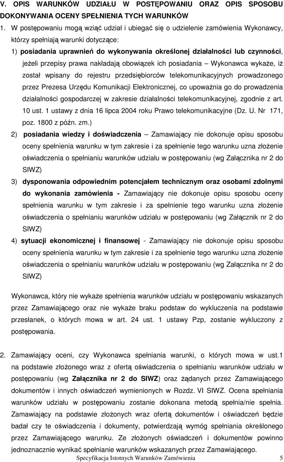 jeŝeli przepisy prawa nakładają obowiązek ich posiadania Wykonawca wykaŝe, iŝ został wpisany do rejestru przedsiębiorców telekomunikacyjnych prowadzonego przez Prezesa Urzędu Komunikacji
