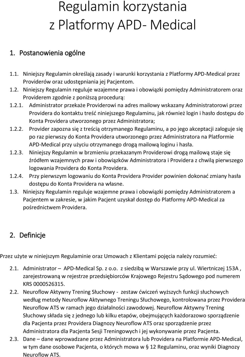 Administratorowi przez Providera do kontaktu treść niniejszego Regulaminu, jak również login i hasło dostępu do Konta Providera utworzonego przez Administratora; 1.2.