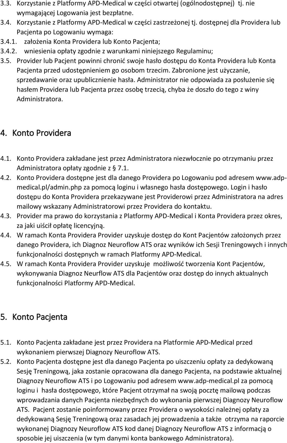 Provider lub Pacjent powinni chronić swoje hasło dostępu do Konta Providera lub Konta Pacjenta przed udostępnieniem go osobom trzecim.