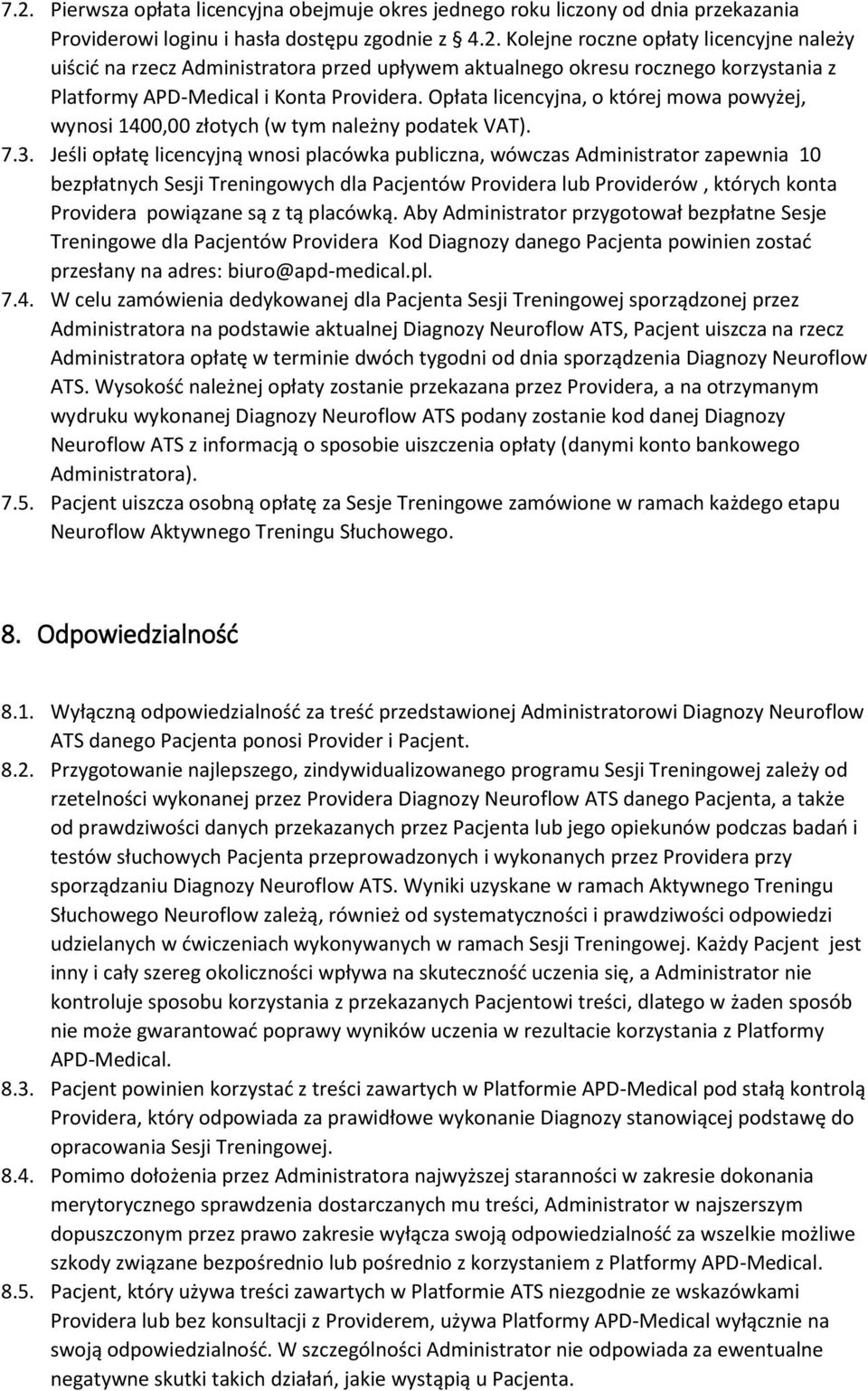 Jeśli opłatę licencyjną wnosi placówka publiczna, wówczas Administrator zapewnia 10 bezpłatnych Sesji Treningowych dla Pacjentów Providera lub Providerów, których konta Providera powiązane są z tą