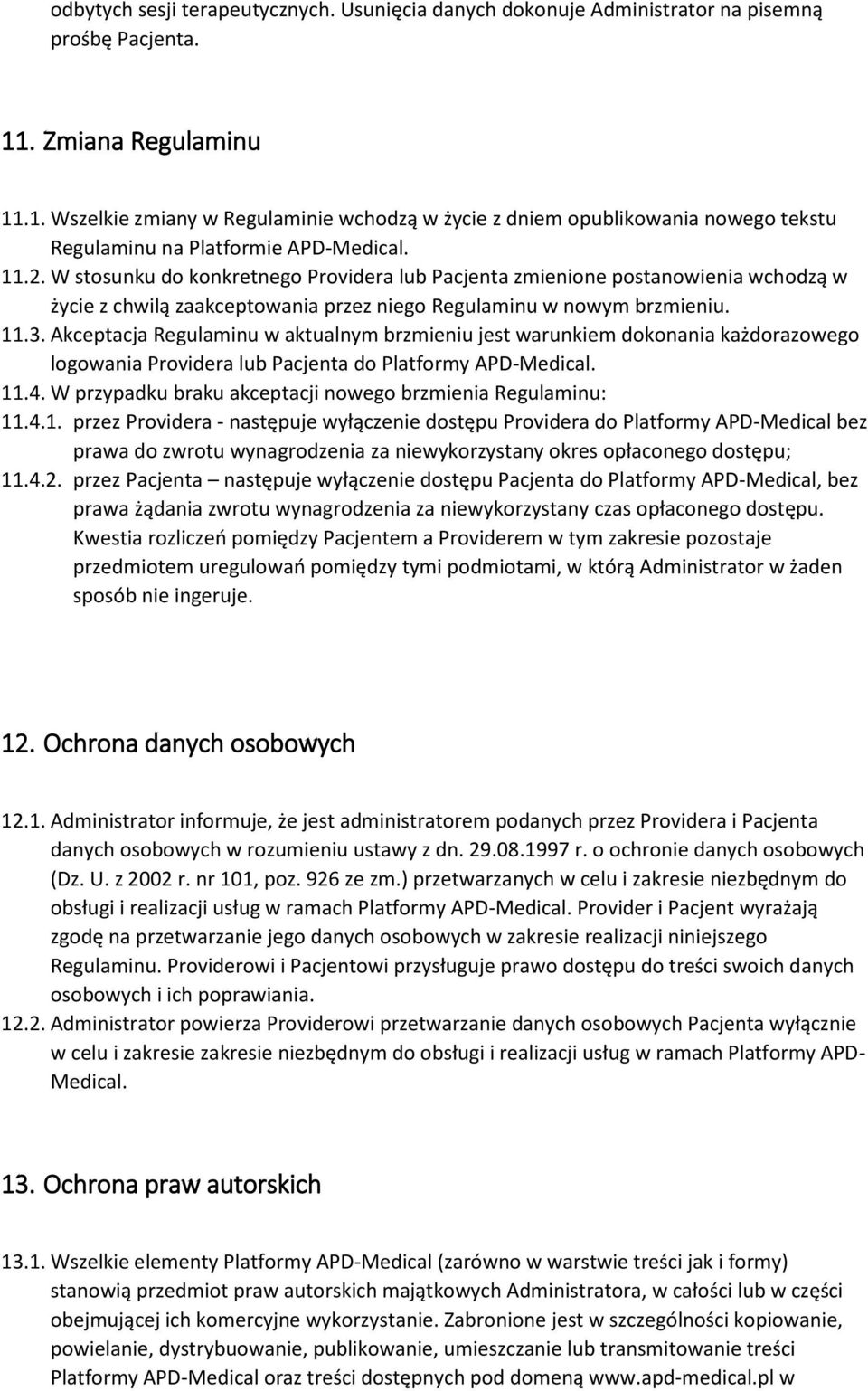 W stosunku do konkretnego Providera lub Pacjenta zmienione postanowienia wchodzą w życie z chwilą zaakceptowania przez niego Regulaminu w nowym brzmieniu. 11.3.