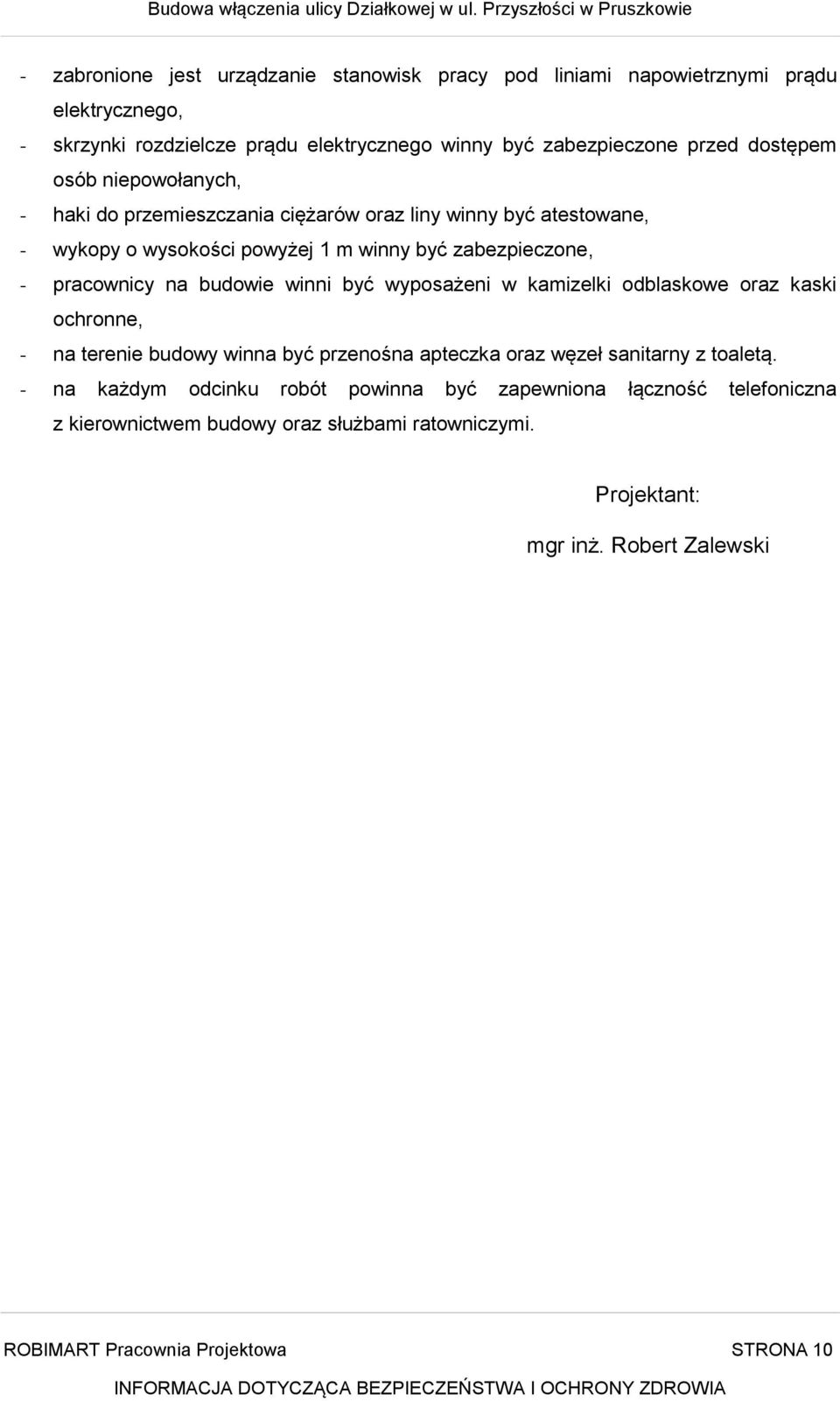 budowie winni być wyposażeni w kamizelki odblaskowe oraz kaski ochronne, - na terenie budowy winna być przenośna apteczka oraz węzeł sanitarny z toaletą.