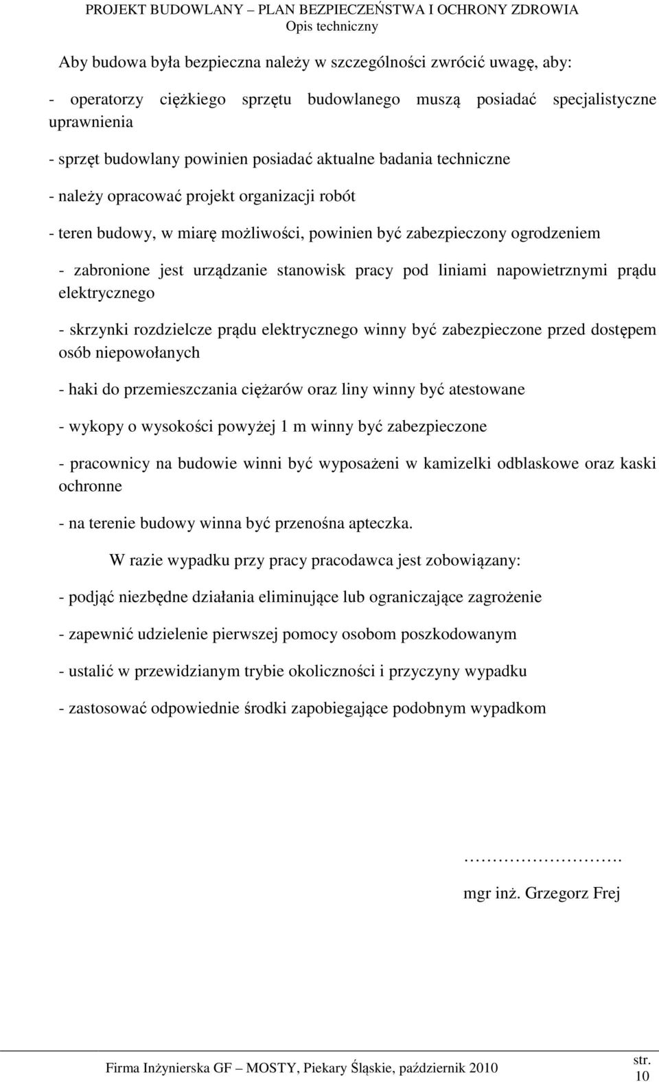 liniami napowietrznymi prądu elektrycznego - skrzynki rozdzielcze prądu elektrycznego winny być zabezpieczone przed dostępem osób niepowołanych - haki do przemieszczania ciężarów oraz liny winny być