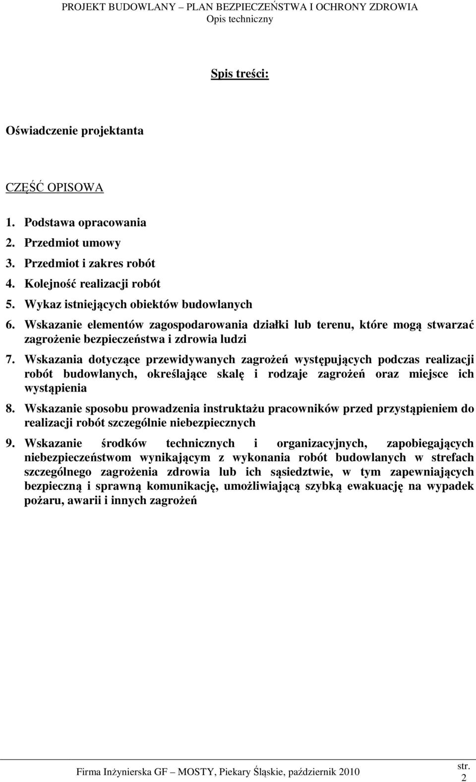 Wskazania dotyczące przewidywanych zagrożeń występujących podczas realizacji robót budowlanych, określające skalę i rodzaje zagrożeń oraz miejsce ich wystąpienia 8.