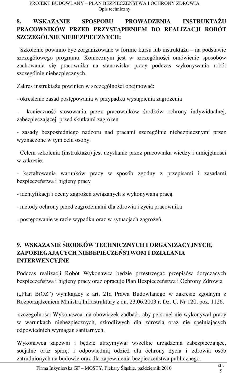 Zakres instruktażu powinien w szczególności obejmować: - określenie zasad postępowania w przypadku wystąpienia zagrożenia - konieczność stosowania przez pracowników środków ochrony indywidualnej,