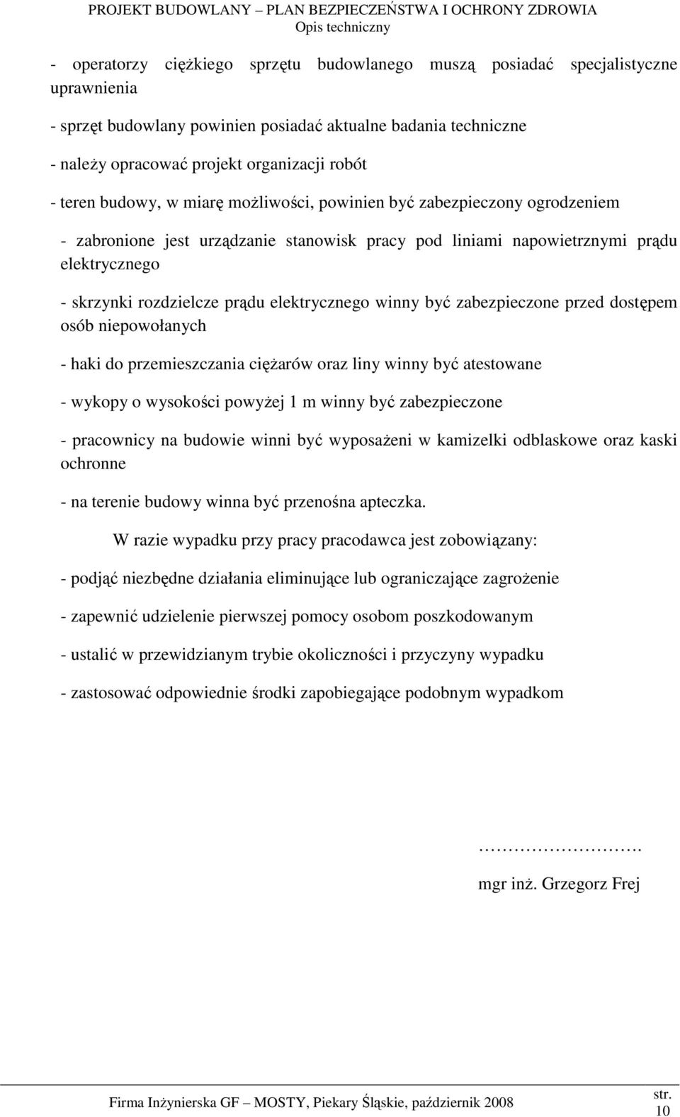 elektrycznego winny być zabezpieczone przed dostępem osób niepowołanych - haki do przemieszczania cięŝarów oraz liny winny być atestowane - wykopy o wysokości powyŝej 1 m winny być zabezpieczone -