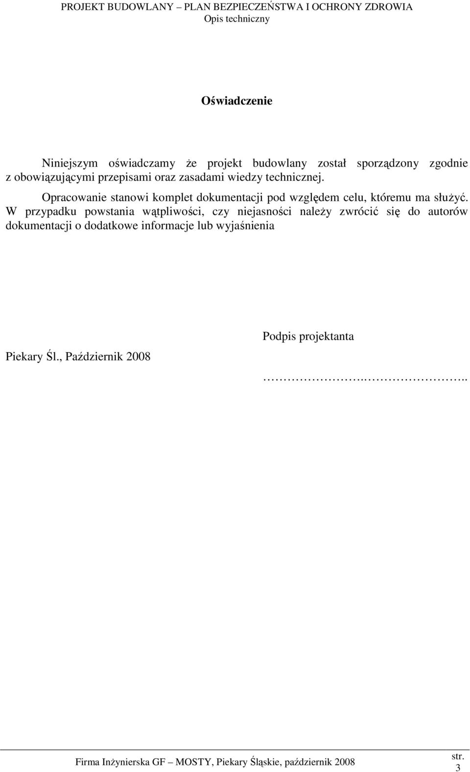 Opracowanie stanowi komplet dokumentacji pod względem celu, któremu ma słuŝyć.