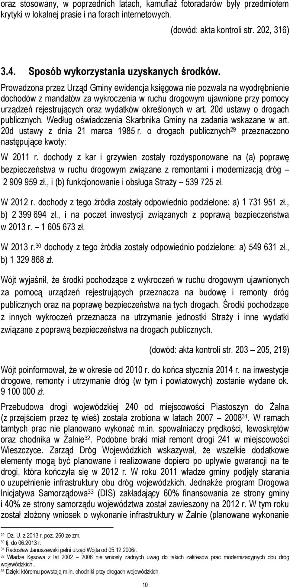 Prowadzona przez Urząd Gminy ewidencja księgowa nie pozwala na wyodrębnienie dochodów z mandatów za wykroczenia w ruchu drogowym ujawnione przy pomocy urządzeń rejestrujących oraz wydatków