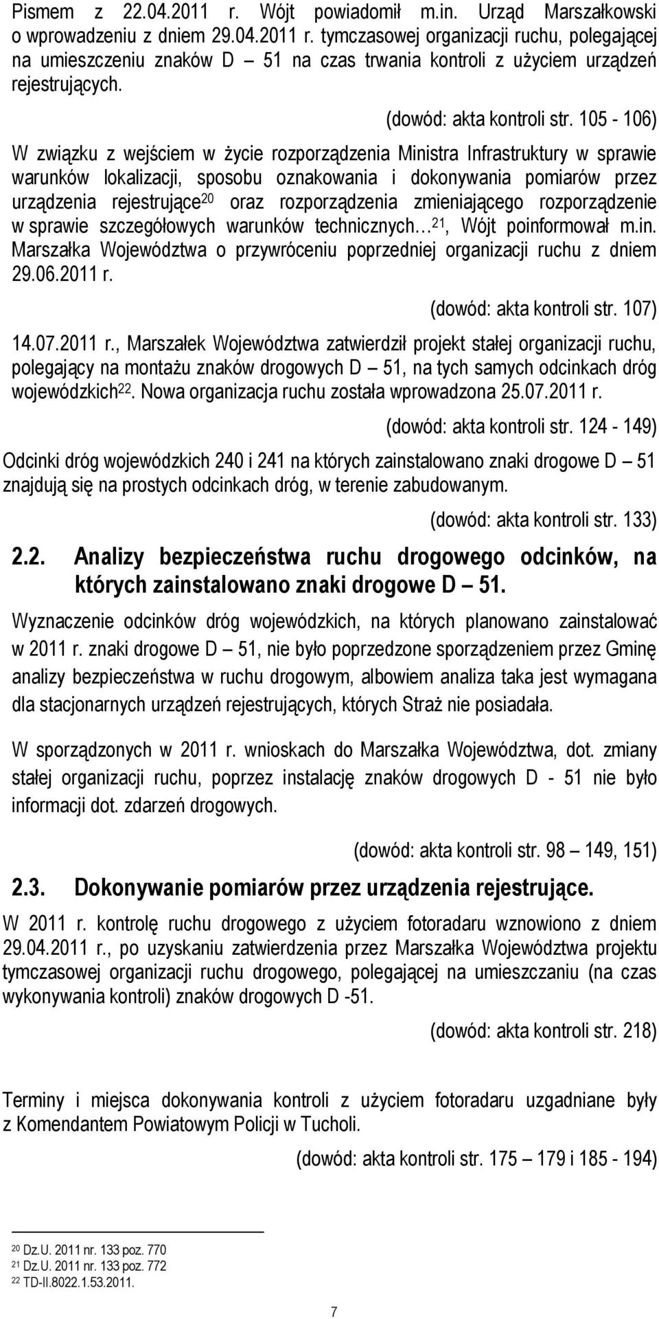 105-106) W związku z wejściem w życie rozporządzenia Ministra Infrastruktury w sprawie warunków lokalizacji, sposobu oznakowania i dokonywania pomiarów przez urządzenia rejestrujące 20 oraz