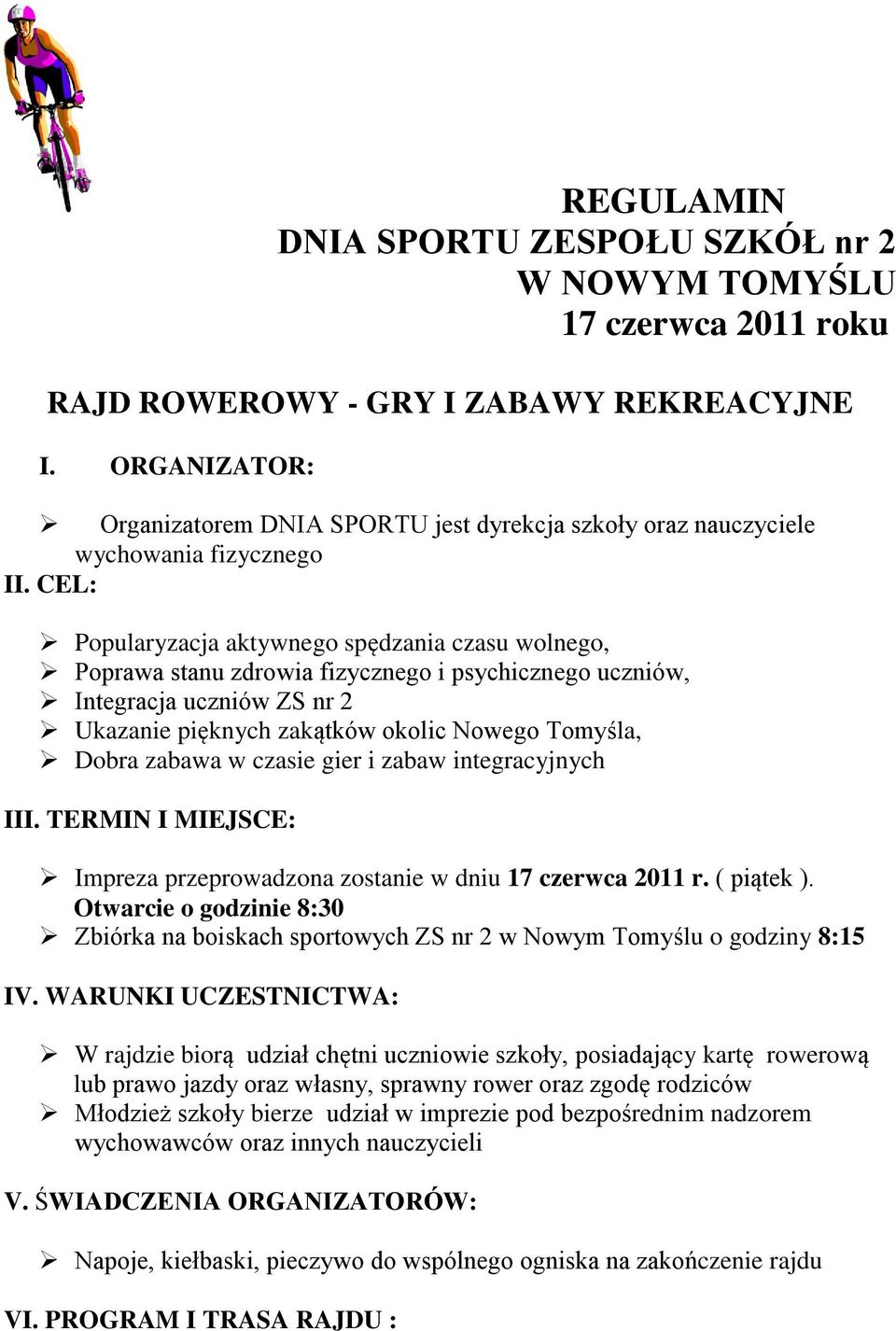 CEL: Popularyzacja aktywnego spędzania czasu wolnego, Poprawa stanu zdrowia fizycznego i psychicznego uczniów, Integracja uczniów ZS nr 2 Ukazanie pięknych zakątków okolic Nowego Tomyśla, Dobra