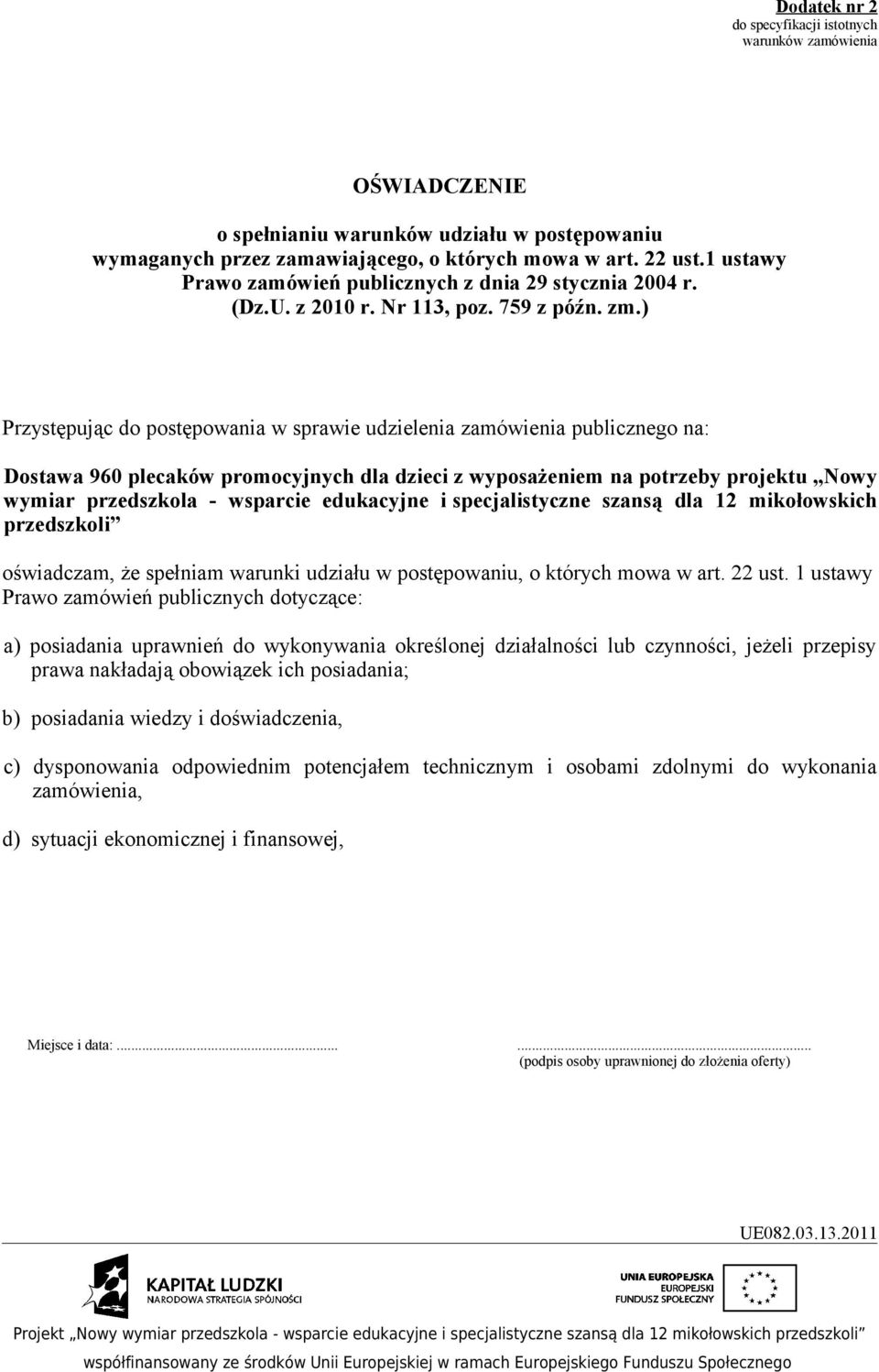 ) Przystępując do postępowania w sprawie udzielenia zamówienia publicznego na: Dostawa 960 plecaków promocyjnych dla dzieci z wyposażeniem na potrzeby projektu Nowy wymiar przedszkola - wsparcie