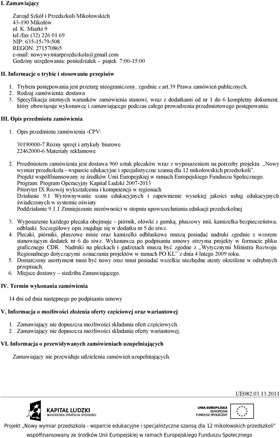 39 Prawa zamówień publicznych. 2. Rodzaj zamówienia: dostawa 3.
