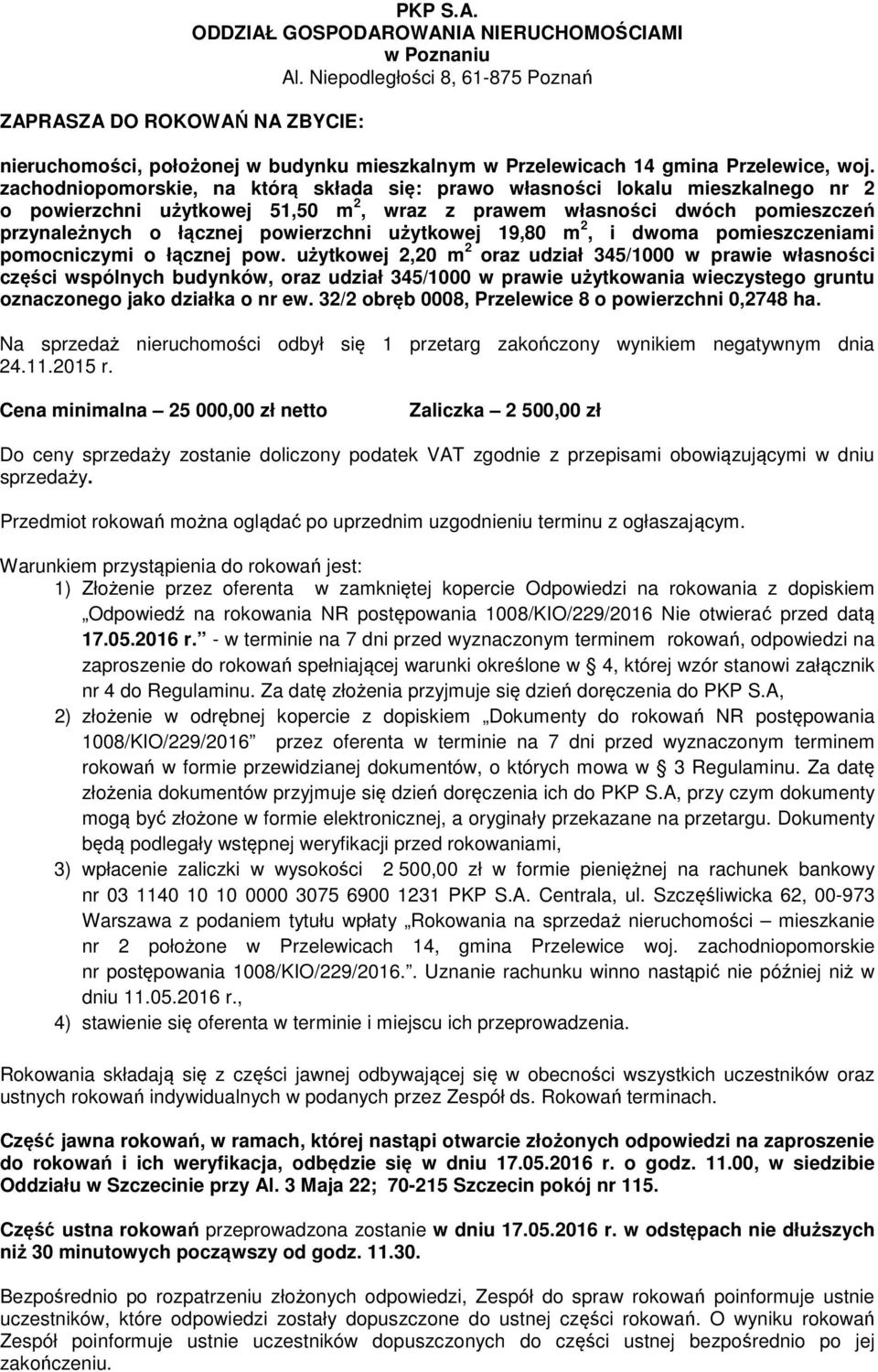 zachodniopomorskie, na którą składa się: prawo własności lokalu mieszkalnego nr 2 o powierzchni użytkowej 51,50 m 2, wraz z prawem własności dwóch pomieszczeń przynależnych o łącznej powierzchni