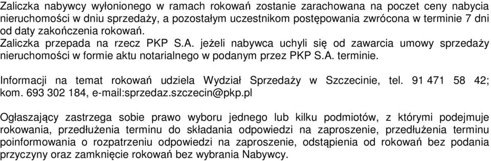 Informacji na temat rokowań udziela Wydział Sprzedaży w Szczecinie, tel. 91 471 58 42; kom. 693 302 184, e-mail:sprzedaz.szczecin@pkp.