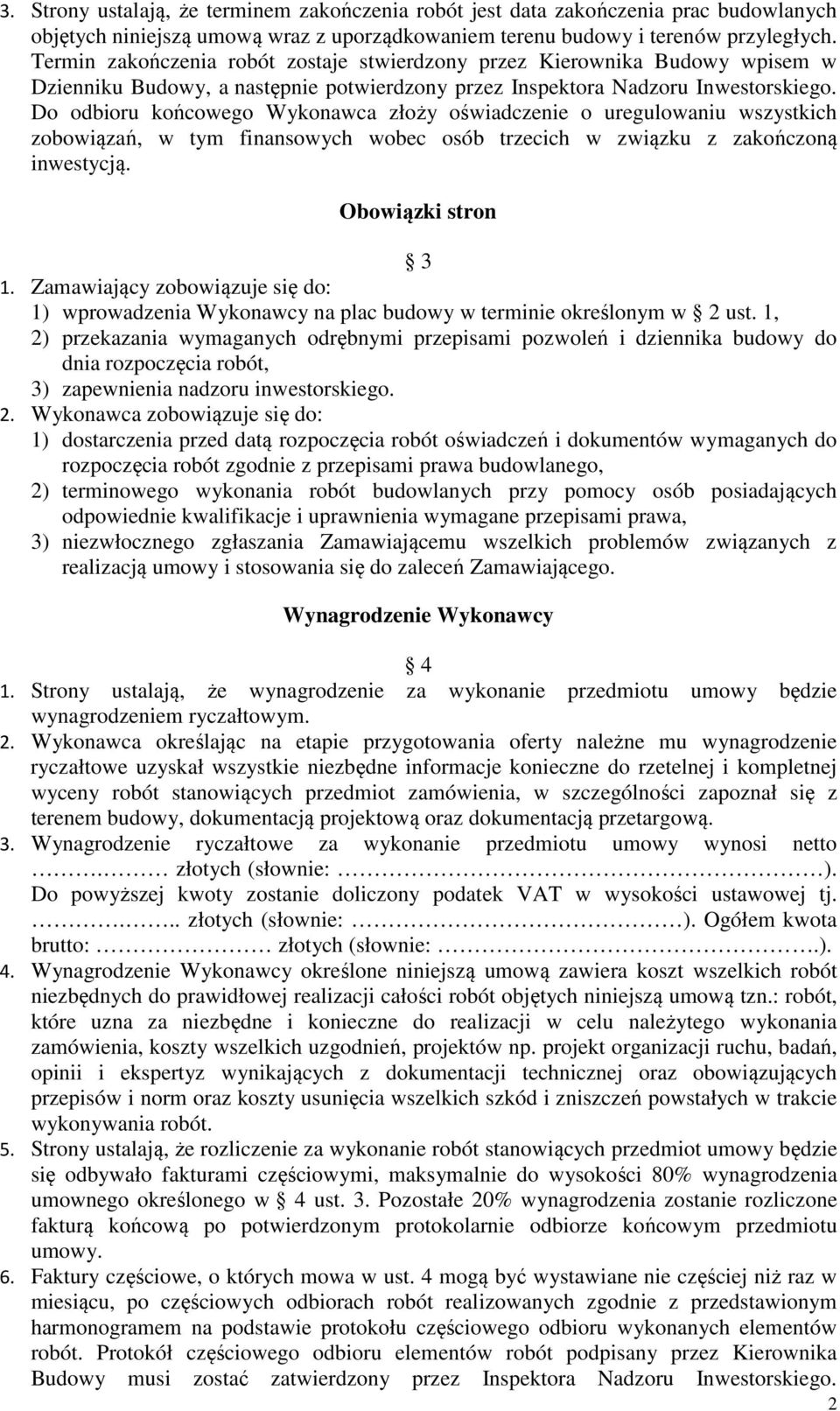 Do odbioru końcowego Wykonawca złoży oświadczenie o uregulowaniu wszystkich zobowiązań, w tym finansowych wobec osób trzecich w związku z zakończoną inwestycją. Obowiązki stron 3 1.