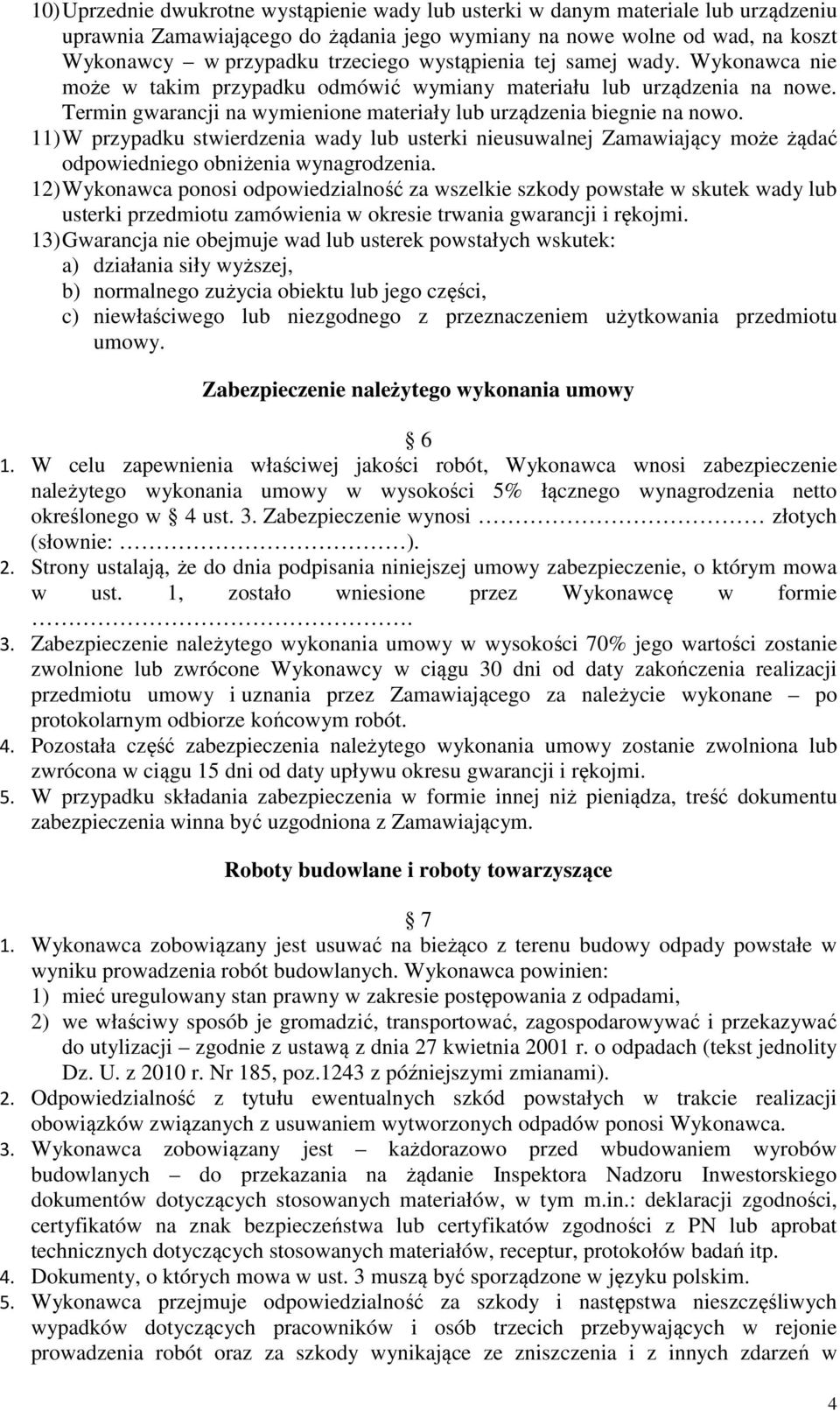 11) W przypadku stwierdzenia wady lub usterki nieusuwalnej Zamawiający może żądać odpowiedniego obniżenia wynagrodzenia.