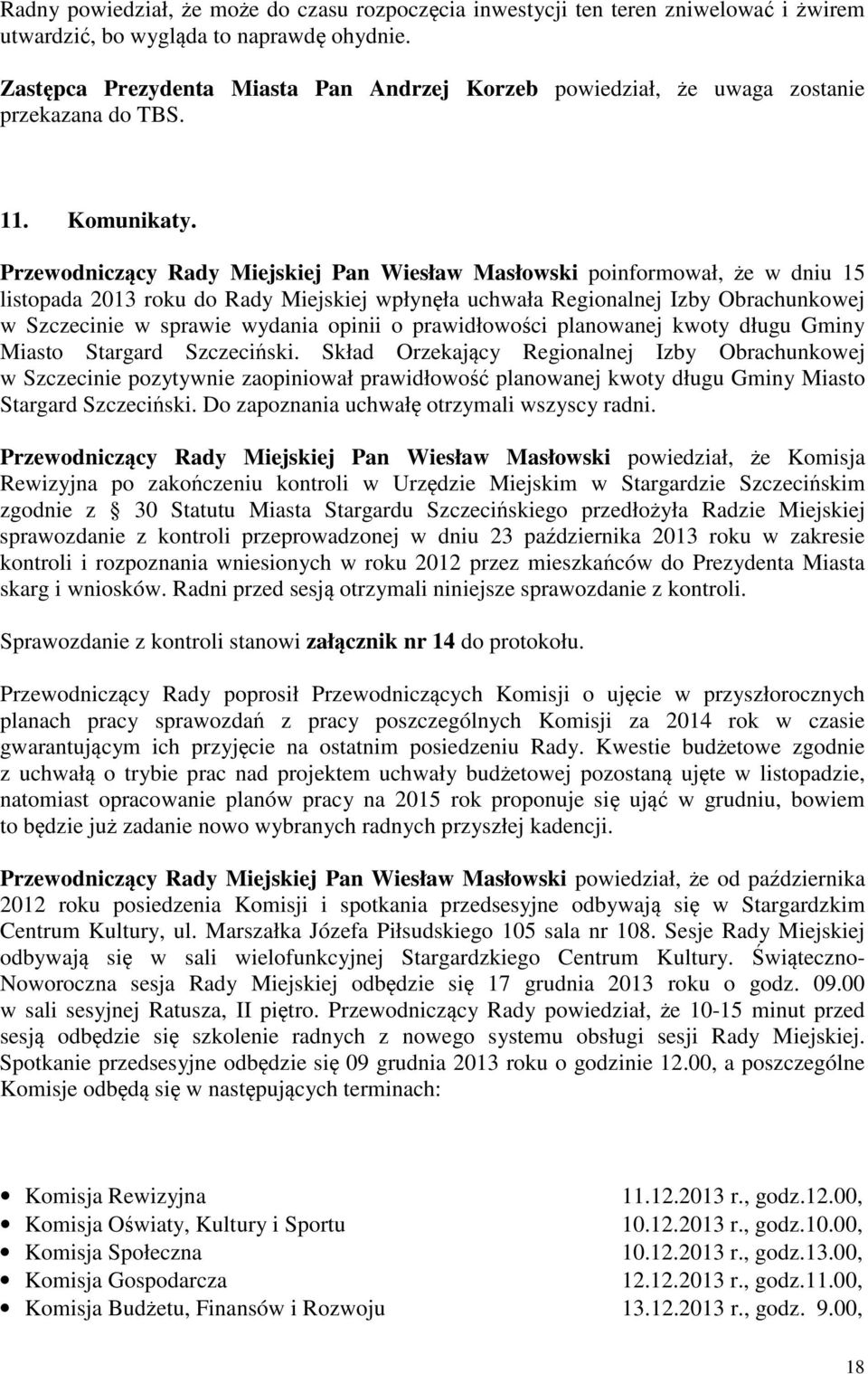 Przewodniczcy Rady Miejskiej Pan Wiesław Masłowski poinformował, e w dniu 15 listopada 2013 roku do Rady Miejskiej wpłynła uchwała Regionalnej Izby Obrachunkowej w Szczecinie w sprawie wydania opinii