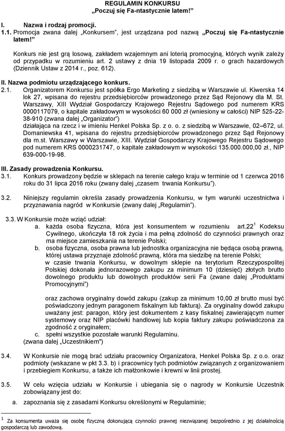 o grach hazardowych (Dziennik Ustaw z 2014 r., poz. 612). II. Nazwa podmiotu urządzającego konkurs. 2.1. Organizatorem Konkursu jest spółka Ergo Marketing z siedzibą w Warszawie ul.
