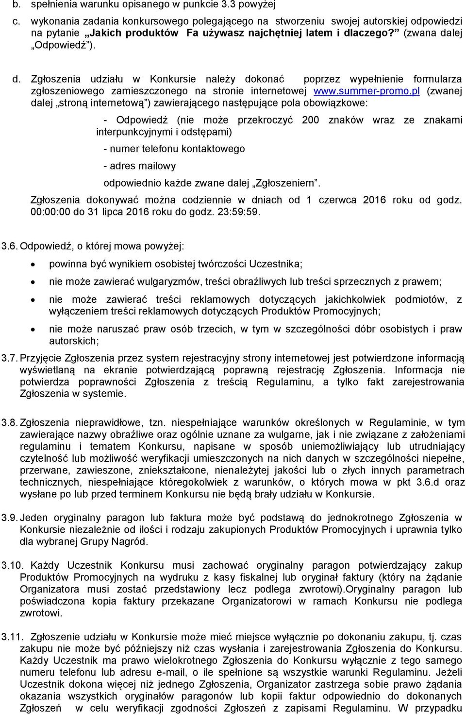 aczego? (zwana dalej Odpowiedź ). d. Zgłoszenia udziału w Konkursie należy dokonać poprzez wypełnienie formularza zgłoszeniowego zamieszczonego na stronie internetowej www.summer-promo.