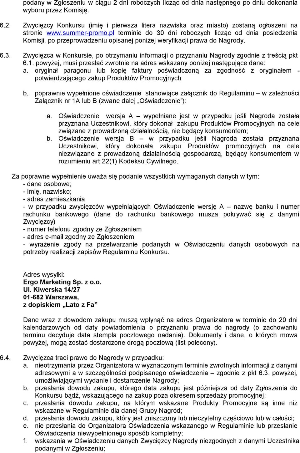 1. powyżej, musi przesłać zwrotnie na adres wskazany poniżej następujące dane: a.